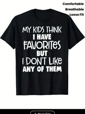 Funny Parenting T-Shirt - "My Kids Think I Have Favorites But I Don't Like Any